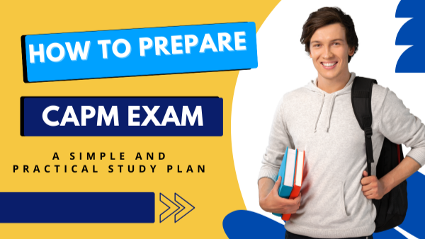How to Prepare for the CAPM Exam: A Simple and Practical Study Plan